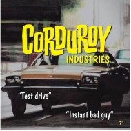 CORDUROY INDUSTRIES - Test Drive / Instant Bad Guy